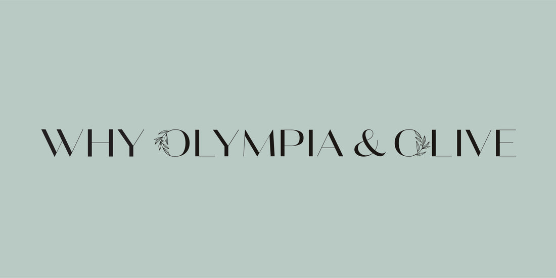 Why Olympia & Olive